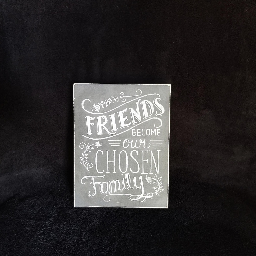 Home Decor Sign "Friends Become Our Chosen Family"